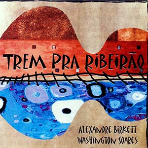 Alexandre Birkett e Washington Soares - Trem Pra Ribeirão